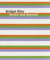 Mr. Paul Moorhouse - Bridget Riley: Venice and Beyond - 9781909932203 - V9781909932203