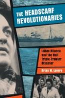 Brian W. Lavery - The Headscarf Revolutionaries: Lillian Bilocca and the Hull Triple-Trawler Disaster - 9781909954144 - V9781909954144
