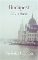 Nicholas Clapton - Budapest: City of Music (Armchair Traveller) - 9781909961364 - V9781909961364