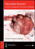 Lakshmi Nagarajan (Ed.) - Neonatal Seizures: Current Management and Future Challenges - 9781909962675 - V9781909962675