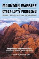 Lw Grau - Mountain Warfare and Other Lofty Problems: Foreign mountain combat veterans discuss movement and maneuver, training and resupply (Helion Studies in Military History) - 9781909982079 - V9781909982079