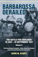 D Glantz - Barbarossa Derailed. The Battle for Smolensk 10 July-10 September 1941 Volume 3: The Documentary Companion. Tables, Orders and Reports prepared by participating Red Army forces - 9781909982116 - V9781909982116
