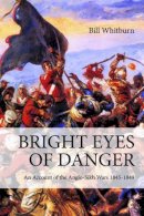 B Whitburn - Bright Eyes of Danger: An Account of the Anglo-Sikh Wars 1845-1849 - 9781909982215 - V9781909982215