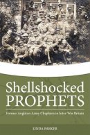 L Parker - Shellshocked Prophets: Former Anglican Army Chaplains in Inter-War Britain (Wolverhampton Military Studies) - 9781909982253 - V9781909982253