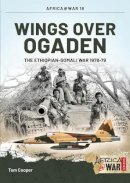 T Cooper - Wings over Ogaden: The Ethiopian-Somali War, 1978-1979 (Africa@war) - 9781909982383 - V9781909982383