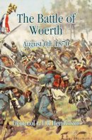 G. F. R. Henderson - The Battle of Woerth August 6th 1870 - 9781909982567 - V9781909982567