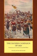 W Von Grundorf - The Danish Campaign of 1864: Recollections of an Austrian General Staff Officer - 9781909982635 - V9781909982635