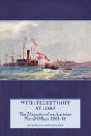 M Rottauscher - With Tegetthoff at Lissa: The Memoirs of an Austrian Naval Officer 1861-66 - 9781909982659 - V9781909982659