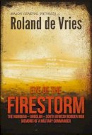 R De Vries - Eye of the Firestorm: The Namibian - Angolan - South African Border War - Memoirs of a Military Commander - 9781909982697 - V9781909982697