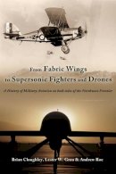 Bm Cloughley - From Fabric Wings to Supersonic Fighters and Drones: A History of Military Aviation on both sides of the Northwest Frontier - 9781909982826 - V9781909982826