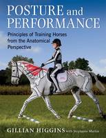 Gillian Higgins - Posture and Performance: Principles of Training Horses from the Anatomical Perspective - 9781910016008 - V9781910016008