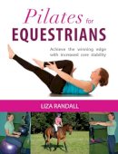 Liza Randall - Pilates for Equestrians: Achieve the Winning Edge with Increased Core Stability - 9781910016015 - V9781910016015