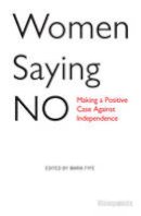Maria Fyfe - Women Saying No: Making a Positive Case Against Independence - 9781910021613 - V9781910021613
