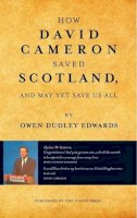 Owen Dudley Edwards - How David Cameron Saved Scotland: And May Yet Save Us All - 9781910021699 - V9781910021699