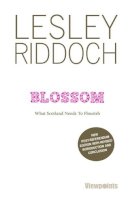 Lesley Riddoch - Blossom: What Scotland Needs to Flourish - 9781910021705 - 9781910021705