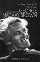 Joanna Ramsey - The Seed Beneath the Snow: Remembering George Mackay Brown - 9781910124512 - V9781910124512