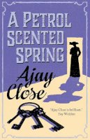 Ajay Close - A Petrol Scented Spring - 9781910124611 - V9781910124611