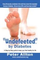Peter Allton - Undefeeted  by Diabetes: A Step-by-Step Guide to Keep Your Feet Healthy for Life - 9781910125106 - V9781910125106