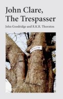 John Goodridge - John Clare: The Trespasser - 9781910170298 - V9781910170298