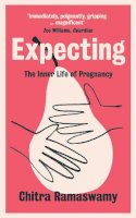 Chitra Ramaswamy - Expecting: The Inner Life of Pregnancy - 9781910192214 - V9781910192214