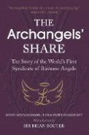 Kenny Kemp - The Archangels´ Share: The Story of the World´s First Syndicate of Business Angels - 9781910192894 - V9781910192894