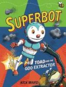 Nick Ward - Superbot: Toad and the Goo Extractor - 9781910200315 - V9781910200315