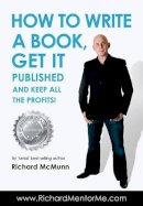 Richard Mcmunn - How to Write a Book, Get it Published and Keep All the Profits - 9781910202050 - V9781910202050