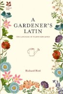Richard Bird - A Gardener's Latin: The Language of Plants Explained - 9781910232057 - V9781910232057
