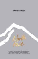 Matt Dickinson - North Face: A Deadly Earthquake in the Himalaya. A Climber Trapped High on Everest. an Epic Rescue Attempt is About to Begin. (The Everest Files) - 9781910240465 - V9781910240465