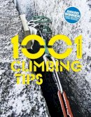 Kirkpatrick, Andy - 1001 Climbing Tips: The Essential Climbers' Guide: From Rock, Ice and Big-Wall Climbing to Diet, Training and Mountain Survival - 9781910240533 - V9781910240533