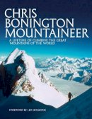 Sir Chris Bonington - Chris Bonington Mountaineer: A Lifetime of Climbing the Great Mountains of the World - 9781910240779 - V9781910240779