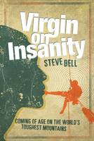 Steve Bell - Virgin on Insanity: Coming of Age on the World's Toughest Mountains - 9781910240830 - V9781910240830