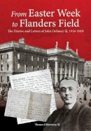 Thomas J Morrisey - From Easter Week to Flanders Field: The Diaries and Letters of John Delaney SJ, 1916-1919 - 9781910248119 - V9781910248119