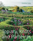 Foley, Caroline - Topiary, Knots and Parterres - 9781910258187 - V9781910258187
