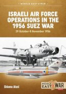 S Aloni - Israeli Air Force Operations in the 1956 Suez War, 29 October-8 November 1956 - 9781910294123 - V9781910294123