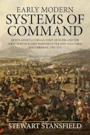 S Stansfield - Early Modern Systems of Command: Queen Anne's Generals, Staff Officers and the Direction of Allied Warfare in the Low Countries and Germany, 1702-1711 (Wolverhampton Military Studies) - 9781910294475 - V9781910294475