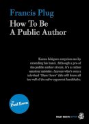 Paul Ewen - Francis Plug: How to be a Public Author - 9781910296141 - V9781910296141