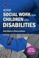 Julie Adams - Active Social Work with Children with Disabilities (Critical Skills for Social Work) - 9781910391945 - V9781910391945