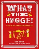 James Nunn (Illust.) - What the Hygge!: An A-Z of Nordic Nonsense - 9781910400630 - V9781910400630