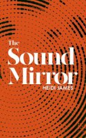 Heidi James - The Sound Mirror - 9781910422588 - 9781910422588