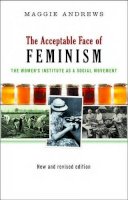 Maggie Andrews - The Acceptable Face of Feminism - 9781910448168 - V9781910448168