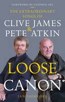 Ian Shircore - Loose Canon: The Extraordinary Songs of Clive James and Pete Atkin - 9781910453230 - V9781910453230