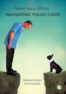 Mullan, Siobhan, Fawcett, Anne - Veterinary Ethics: Navigating Tough Cases - 9781910455685 - V9781910455685