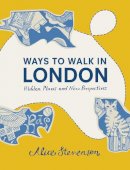 Alice Stevenson - Ways to Walk in London: Hidden Places and New Perspectives - 9781910463024 - V9781910463024