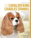 Hogan, Maryann - The Cavalier King Charles: Your Essential Guide From Puppy To Senior Dog (Best of Breed) - 9781910488041 - V9781910488041