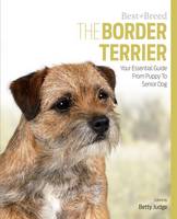 Betty Judge - The Border Terrier: Your Essential Guide From Puppy To Senior Dog (Best of Breed) - 9781910488188 - V9781910488188
