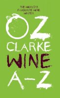 Oz Clarke - Oz Clarke Wine A–Z: The world´s favourite wine writer - 9781910496558 - V9781910496558