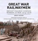 Jeremy Higgins - Great War Railwaymen: Britain´s Railway Company Workers at War 1914-1918 - 9781910500002 - V9781910500002
