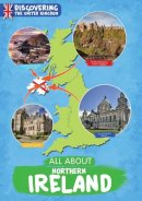 Harrison, Susan - All About Northern Ireland (Discovering the United Kingdom) - 9781910512784 - V9781910512784
