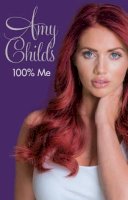 Amy Childs - 100% Me - 9781910536476 - 9781910536476